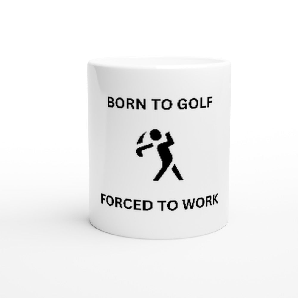 Born To Golf Forced To Work | Funny golf mug present for Dad Brother Son father's day present leaving present 11oz Ceramic Mug - 3F Golf